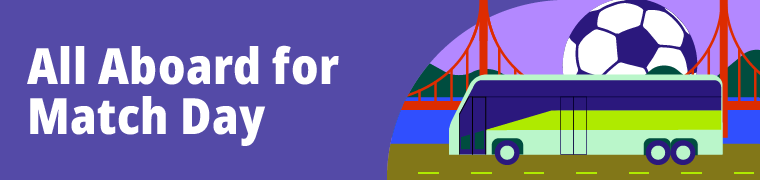 An illustration of a bus with a soccer ball and the Golden Gate Bridge in the background with "All Aboard for Match Day"